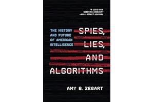 Spies, Lies, and Algorithms: The History and Future of American Intelligence