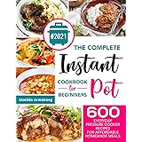The Complete Instant Pot Cookbook For Beginners: 600 Everyday Pressure Cooker Recipes For Affordable Homemade Meals (Instant 