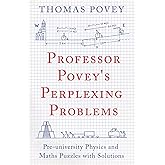 Professor Povey's Perplexing Problems: Pre-University Physics and Maths Puzzles with Solutions