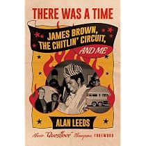There Was a Time: James Brown, the Chitlin' Circuit, and Me