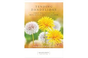 Tending Dandelions: Honest Meditations for Mothers with Addicted Children
