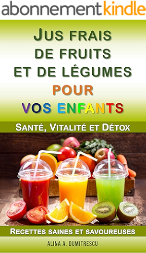 Download Jus frais de fruits et de légumes pour vos enfants: Santé, Vitalité et Détox, Recettes saines et savoureuses (Livres d'activités pour enfants t. 2) PDF