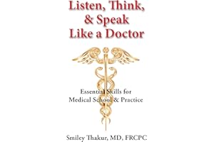 Listen, Think & Speak Like a Doctor: Essential Skills for Medical School & Practice