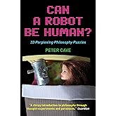 Can a Robot be Human?: 33 Perplexing Philosophy Puzzles