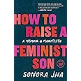 How to Raise a Feminist Son: A Memoir & Manifesto