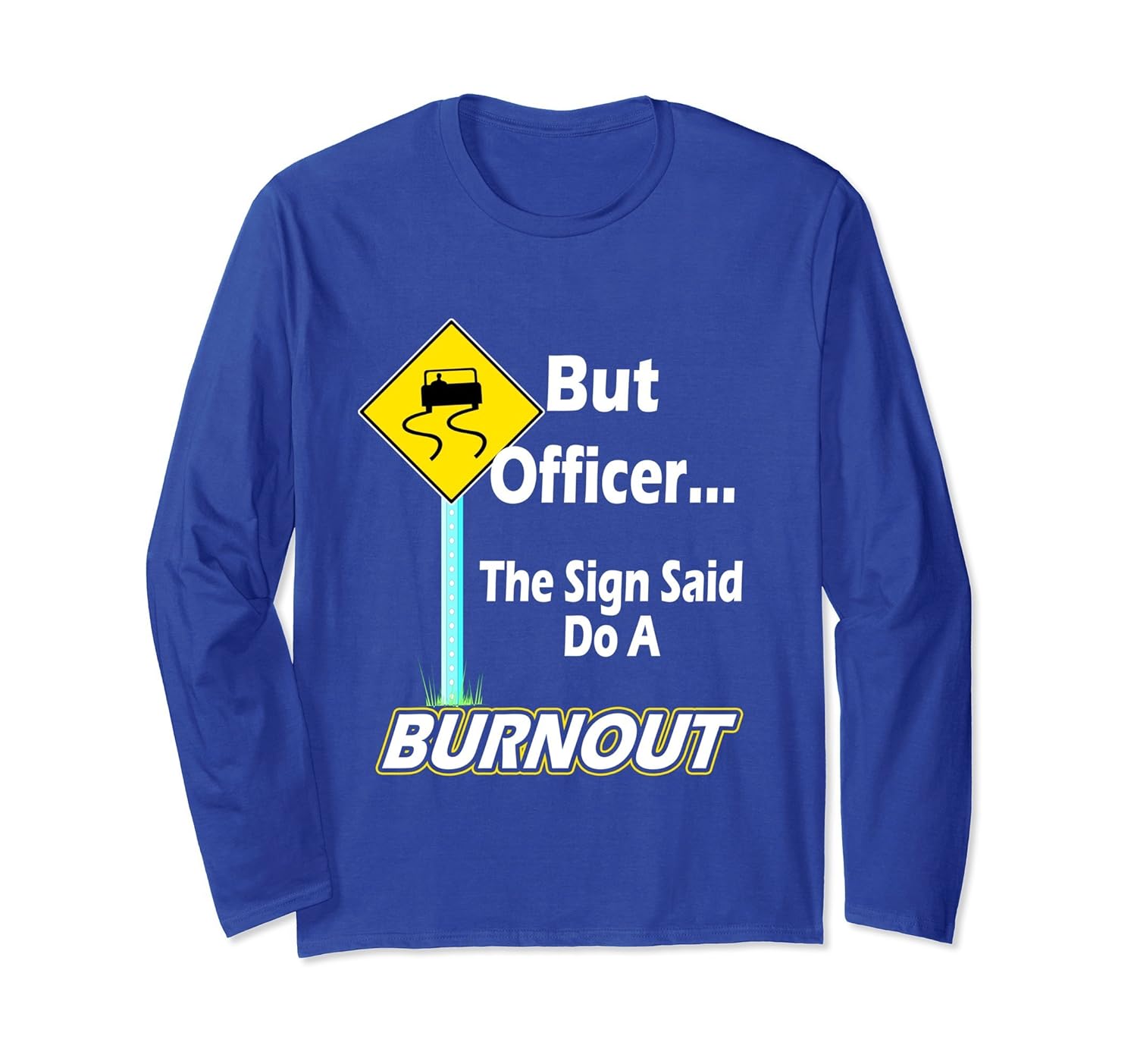 But Officer the Sign Said Do a Burnout Funny Shirt-anz