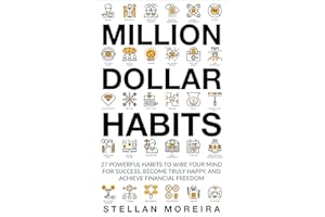 Million Dollar Habits: 27 Powerful Habits to Wire Your Mind For Success, Become Truly Happy, and Achieve Financial Freedom (H