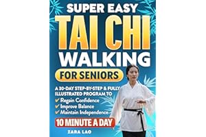 Super Easy Tai Chi Walking For Seniors: A 30-Day Step-by-Step & Fully Illustrated Program to Regain Confidence, Improve Balan