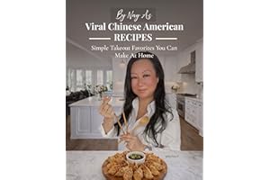By Nay A: Viral Chinese-American Recipes: Simple Takeout Favorites You Can Make at Home