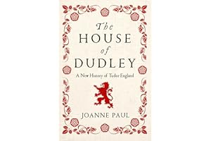 The House of Dudley: A New History of Tudor England