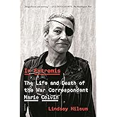 In Extremis: The Life and Death of the War Correspondent Marie Colvin