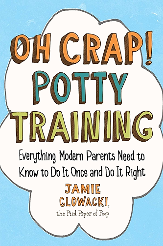 Download Oh Crap! Potty Training: Everything Modern Parents Need to Know  to Do It Once and Do It Right (Oh Crap Parenting Book 1) (English Edition) PDF