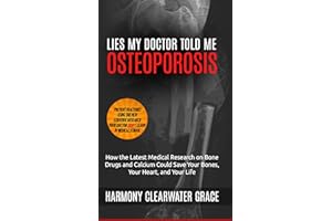 Lies My Doctor Told Me: Osteoporosis: How the Latest Medical Research on Bone Drugs and Calcium Could Save Your Bones, Your H