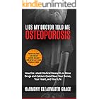 Lies My Doctor Told Me: Osteoporosis: How the Latest Medical Research on Bone Drugs and Calcium Could Save Your Bones, Your Heart, and Your Life