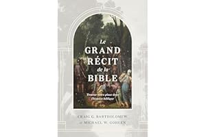 Le grand récit de la Bible: Trouver notre place dans l'histoire biblique (French Edition)