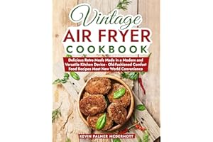 Vintage Air Fryer Cookbook: Delicious Retro Meals Made in a Modern and Versatile Kitchen Device - Old-Fashioned Comfort Food 