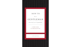 How to Be a Gentleman Revised & Updated: A Contemporary Guide to Common Courtesy