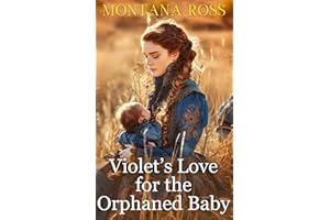 Violet's Love for the Orphaned Baby: A Sweet Historical Western Romance of Second Chances