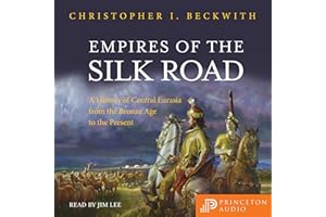 Empires of the Silk Road: A History of Central Eurasia from the Bronze Age to the Present
