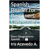 Spanish Reader for Beginners-Elementary 2-Short Paragraphs in Spanish: Spanish to English Translation (Spanish Reader… book cover
