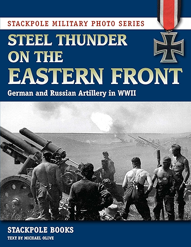 Download Steel Thunder on the Eastern Front: German and Russian Artillery in WWII (Stackpole Military Photo Series) (English Edition) PDF
