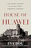 House of Huawei: The Secret History of China's Most
