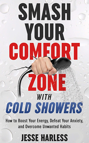 Download Smash Your Comfort Zone with Cold Showers: How to Boost Your Energy, Defeat Your Anxiety, and Overcome Unwanted Habits (English Edition) PDF