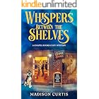 Whispers Between the Shelves: A Chapel Books Cozy Mystery