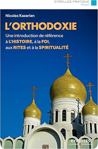 Download L'orthodoxie: Une introduction de référence à l'histoire, à la foi, aux rites et à la spiritualité PDF