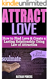 Attract Love: How To Find Love & Create Lasting Relationships Using Law of Attraction (find love, get ex back, communication in relationships, manifesting, manifest love, fix relationship)