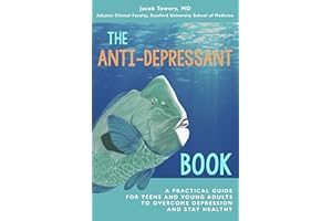 The Anti-Depressant Book: A Practical Guide for Teens and Young Adults to Overcome Depression and Stay Healthy