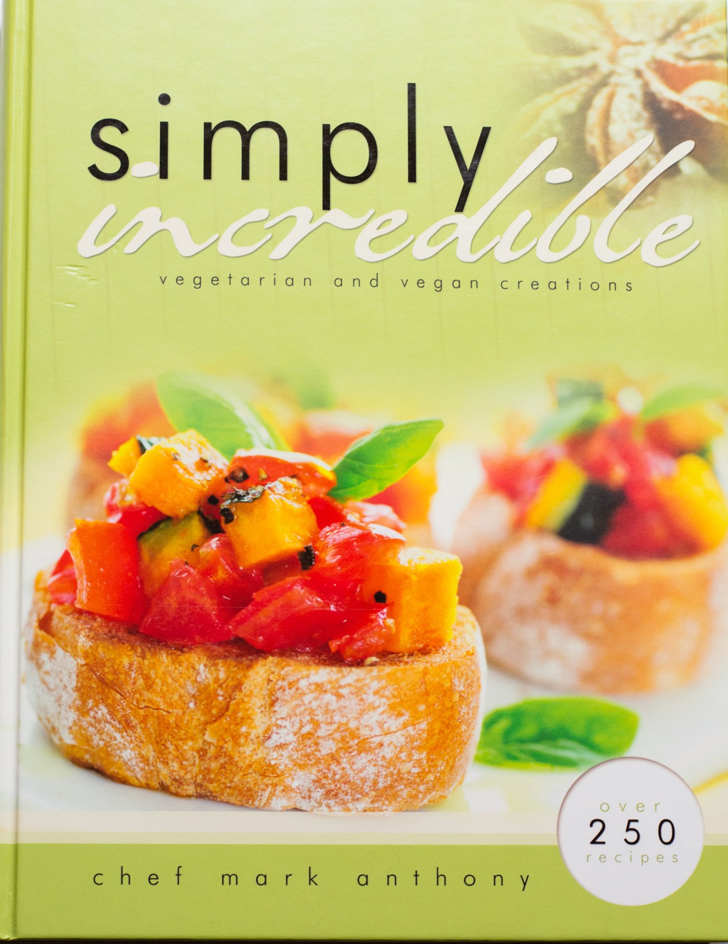 Simply Incredible Vegetarian And Vegan Creations Chef Mark Anthony 9780982879153 Amazon Com Books