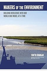 Makers of the Environment : Building Resilience Into Our World, One Model at a Time. Kindle Edition