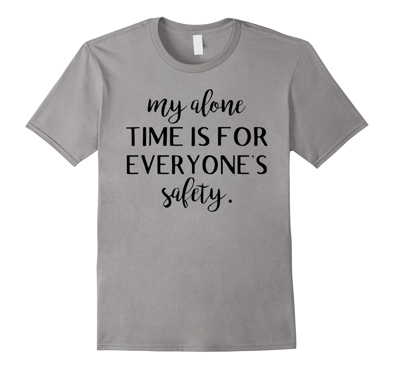 My Alone Time Is For Everyone's Safety T-Shirt Sarcastic-Rose