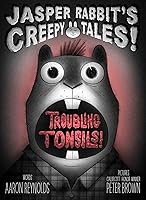 Troubling Tonsils! (Jasper Rabbit's Creepy Tales!)
