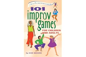 101 Improv Games for Children and Adults: A Smart Fun Book for Ages 5 and Up