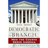 The Most Democratic Branch: How the Courts Serve America (Institutions of American Democracy)