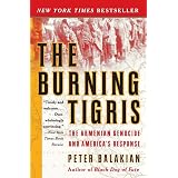 The Burning Tigris: The Armenian Genocide and America's Response – A National Bestseller on Forgotten Heroes and the Ottoman Empire