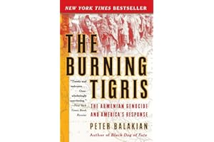 The Burning Tigris: The Armenian Genocide and America's Response – A National Bestseller on Forgotten Heroes and the Ottoman 
