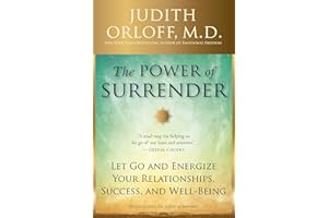 The Power of Surrender: Let Go and Energize Your Relationships, Success, and Well-Being