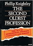 The Second Oldest Profession : The Spy As Bureaucrat, Patriot, Fantasist and Whore