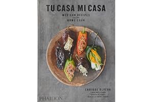 Tu Casa Mi Casa: Mexican Recipes for the Home Cook