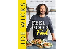 Joe Wicks Feel Good Food: A Stress-Free Cookbook with 100 Delicious, Nutritious Recipes for Wellness and Everyday Happiness