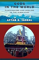 Gods in the World: Placemaking and Healing in the Himalayas (Religion, Culture, and Public Life)