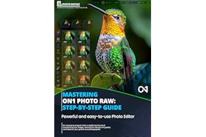 Mastering On1 Photo RAW: Step-by-Step Guide: Powerful and easy-to-use photo editor (Photo Editing Software)