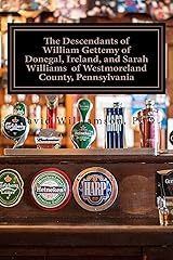 The Descendants of William Gettemy of Donegal, Ireland, and Sarah Williams  of Westmoreland County, Pennsylvania (The Family History and Genealogy Series Book 2) Kindle Edition