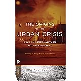 The Origins of the Urban Crisis: Race and Inequality in Postwar Detroit - Updated Edition (Princeton Classics)