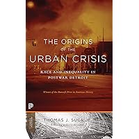 The Origins of the Urban Crisis: Race and Inequality in Postwar Detroit - Updated Edition (Princeton Classics)