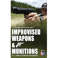 Improvised Weapons & Munitions – U.S. Army Ultimate Handbook: How to Create Explosive Devices & Weapons from Available… book cover Improvised Weapons & Munitions – U.S. Army Ultimate Handbook: How to Create Explosive Devices & Weapons from Available… book cover