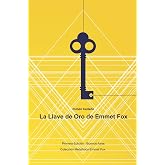 La Llave de Oro de Emmet Fox (Colecci&oacute;n Metaf&iacute;sica Emmet Fox) (Spanish Edition)
